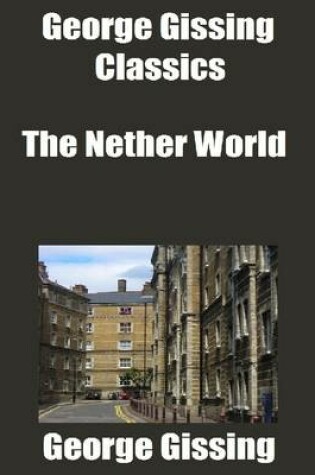 Cover of George Gissing Classics: The Nether World