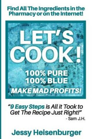 Cover of Let's Cook! 100% Pure 100% Blue - Make Mad Profits!