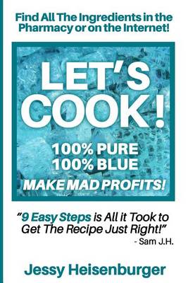 Book cover for Let's Cook! 100% Pure 100% Blue - Make Mad Profits!