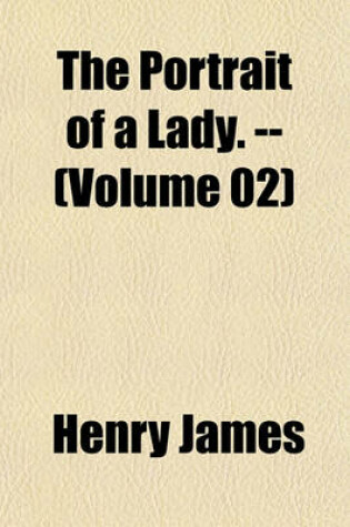 Cover of The Portrait of a Lady. -- (Volume 02)