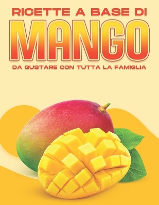 Book cover for Ricette a Base Di Mango Da Gustare Con Tutta La Famiglia