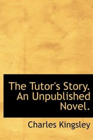 Cover of The Tutor's Story. an Unpublished Novel.