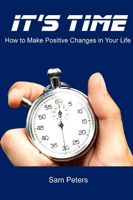 Book cover for It's Time: How to Make Positive Changes in Your Life