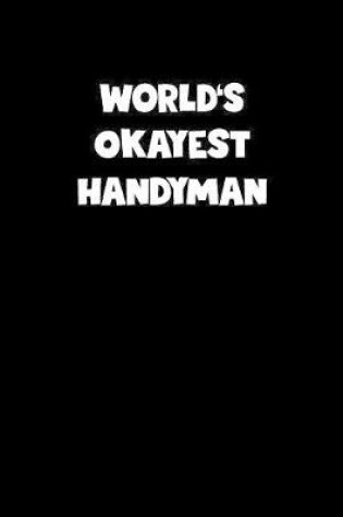 Cover of World's Okayest Handyman Notebook - Handyman Diary - Handyman Journal - Funny Gift for Handyman