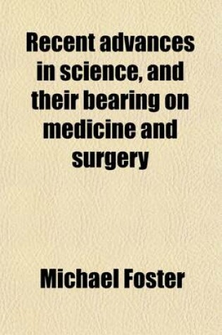 Cover of Recent Advances in Science, and Their Bearing on Medicine and Surgery