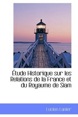 Book cover for Etude Historique Sur Les Relations de La France Et Du Royaume de Siam