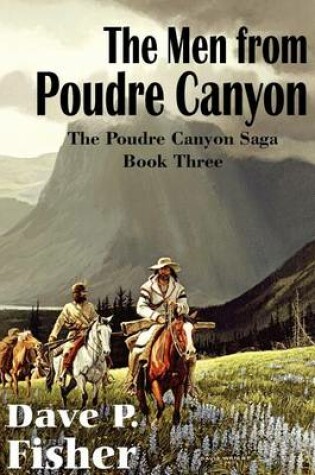 Cover of The Men from Poudre Canyon, the Poudre Canyon Saga Book Three