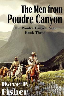 Book cover for The Men from Poudre Canyon, the Poudre Canyon Saga Book Three