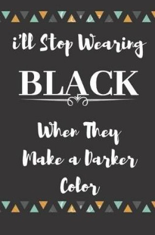 Cover of I'll Stop Wearing Black When They Make a Darker Color