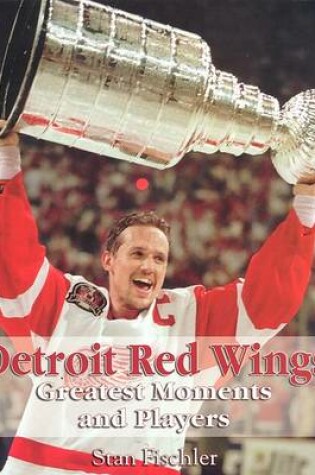 Cover of Detroit Red Wings Greatest Moments and Players