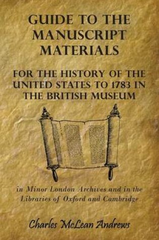 Cover of Guide To The Manuscript Materials For The History Of The United States To 1783