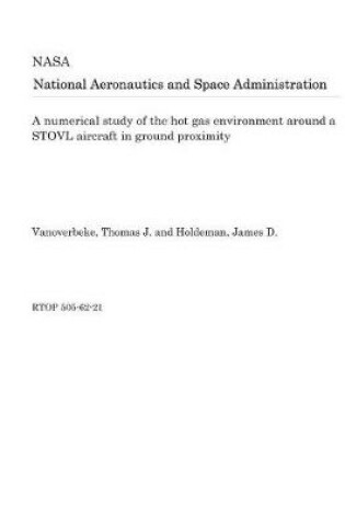 Cover of A Numerical Study of the Hot Gas Environment Around a Stovl Aircraft in Ground Proximity