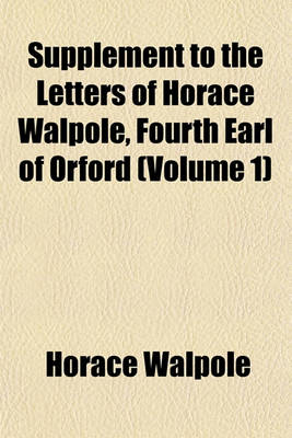 Book cover for Supplement to the Letters of Horace Walpole, Fourth Earl of Orford (Volume 1)