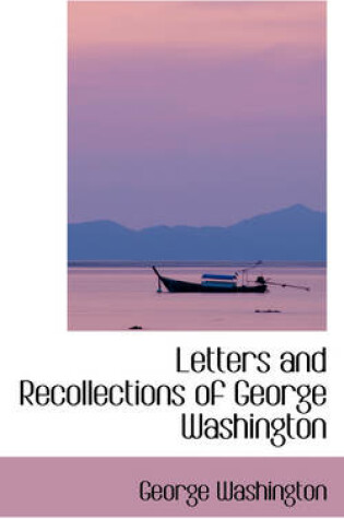 Cover of Letters and Recollections of George Washington