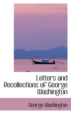 Book cover for Letters and Recollections of George Washington