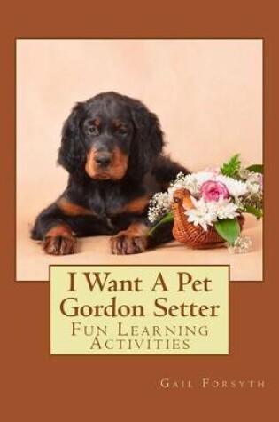 Cover of I Want A Pet Gordon Setter