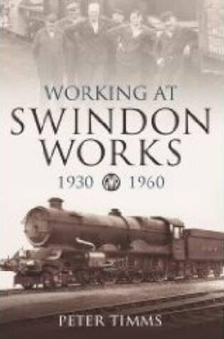 Cover of Working at Swindon Works 1930-1960