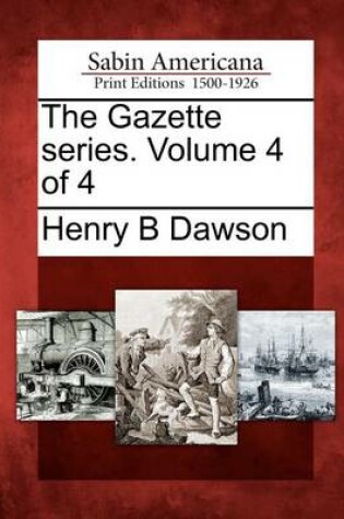 Cover of The Gazette Series. Volume 4 of 4