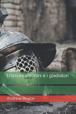 Book cover for I romani antonini e i gladiatori