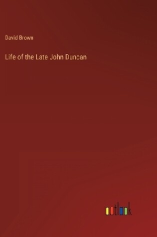 Cover of Life of the Late John Duncan