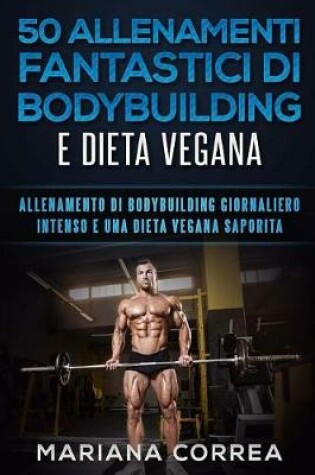 Cover of 50 ALLENAMENTI FANTASTICI DI BODYBUILDING e DIETA VEGANA