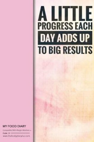 Cover of My Food Diary - Compatible With Weight Watchers - A Little Progress Ea