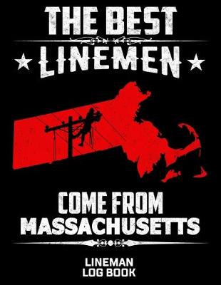 Book cover for The Best Linemen Come From Massachusetts Lineman Log Book