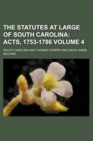 Cover of The Statutes at Large of South Carolina Volume 4; Acts, 1753-1786