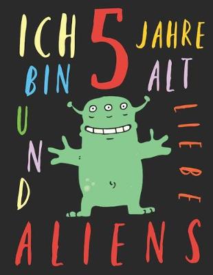 Book cover for Ich bin 5 Jahre alt und liebe Aliens