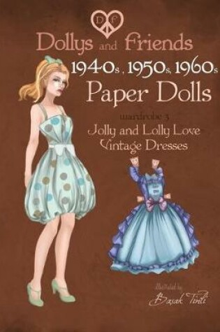 Cover of Dollys and Friends 1940s, 1950s, 1960s Paper Dolls