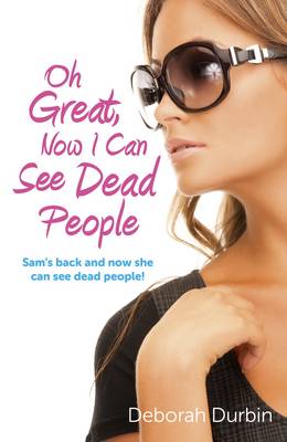 Book cover for Oh Great, Now I Can See Dead People – Sam`s back and now she can see dead people!