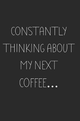 Cover of Constantly thinking about my next Coffee...