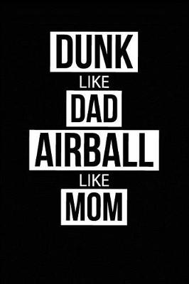 Book cover for Dunk Like Dad Airball Like Mom