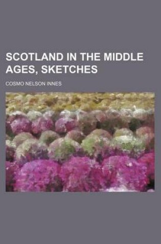 Cover of Scotland in the Middle Ages, Sketches