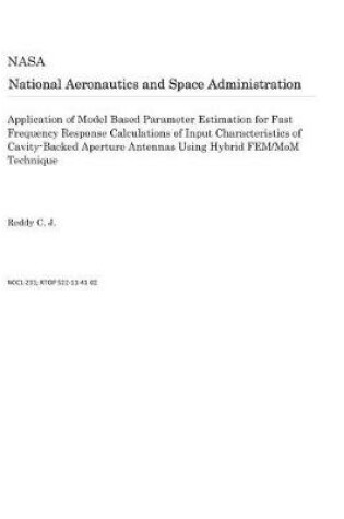 Cover of Application of Model Based Parameter Estimation for Fast Frequency Response Calculations of Input Characteristics of Cavity-Backed Aperture Antennas Using Hybrid Fem/Mom Technique