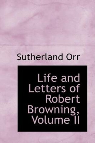 Cover of Life and Letters of Robert Browning, Volume II