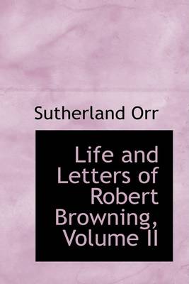 Book cover for Life and Letters of Robert Browning, Volume II