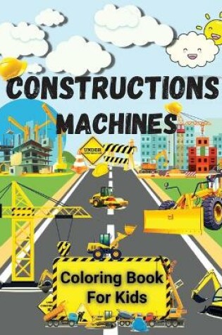 Cover of Constructions Machines Coloring Book For Kids