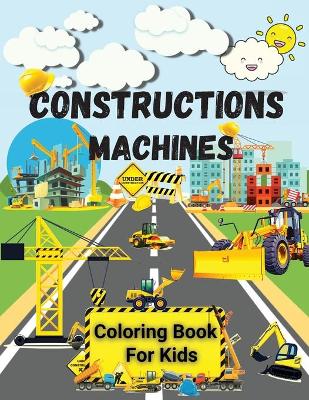 Book cover for Constructions Machines Coloring Book For Kids