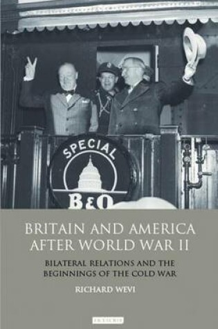 Cover of Britain and America After World War II: Bilateral Relations and the Beginnings of the Cold War