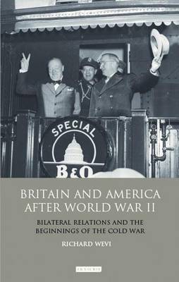 Book cover for Britain and America After World War II: Bilateral Relations and the Beginnings of the Cold War