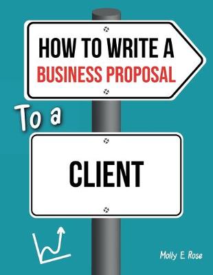 Book cover for How To Write A Business Proposal To A Client