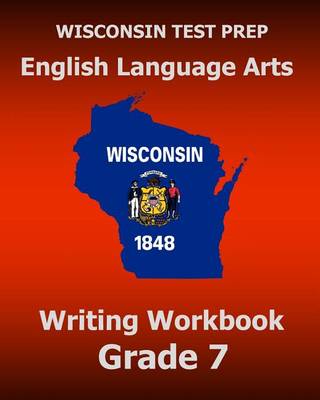 Book cover for WISCONSIN TEST PREP English Language Arts Writing Workbook Grade 7