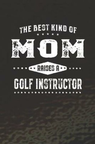 Cover of The Best Kind Of Mom Raises A Golf Instructor