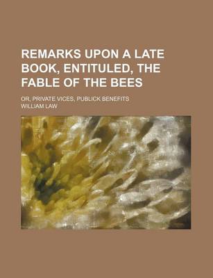 Book cover for Remarks Upon a Late Book, Entituled, the Fable of the Bees; Or, Private Vices, Publick Benefits