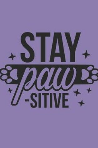 Cover of Stay Paw Sitive Notebook Journal