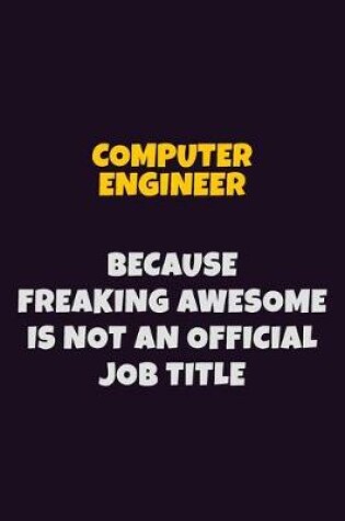 Cover of Computer engineer, Because Freaking Awesome Is Not An Official Job Title