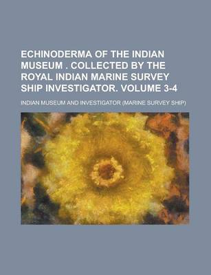 Book cover for Echinoderma of the Indian Museum . Collected by the Royal Indian Marine Survey Ship Investigator Volume 3-4