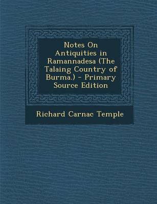 Book cover for Notes on Antiquities in Ramannadesa (the Talaing Country of Burma.) - Primary Source Edition