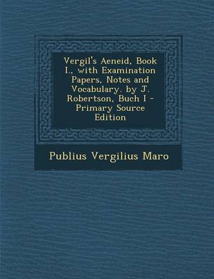 Book cover for Vergil's Aeneid, Book I., with Examination Papers, Notes and Vocabulary. by J. Robertson, Buch I